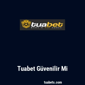 Tuabet G&uuml;venilir Mi