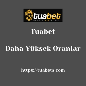 Tuabet Daha Yüksek Oranlar