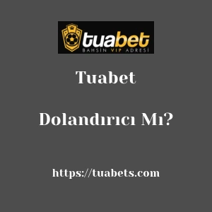 Tuabet Dolandırıcı Mı?