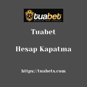 Tuabet Hesap Kapatma